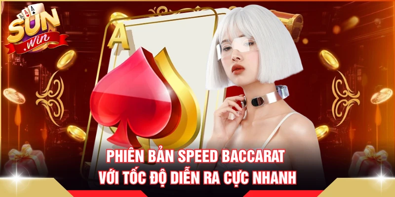 Phiên bản Speed Baccarat với tốc độ diễn ra cực nhanh