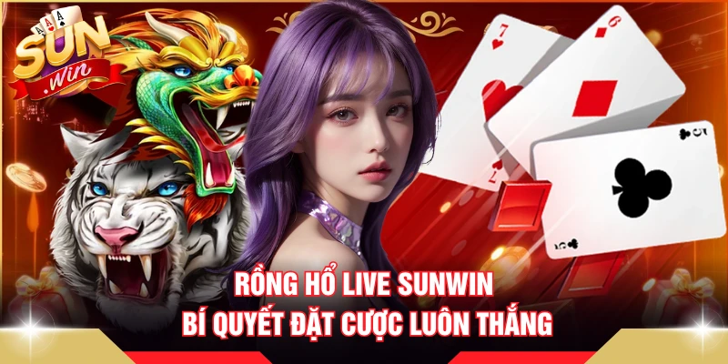 Rồng Hổ Live SUNWIN - Bí Quyết Đặt Cược Luôn Thắng