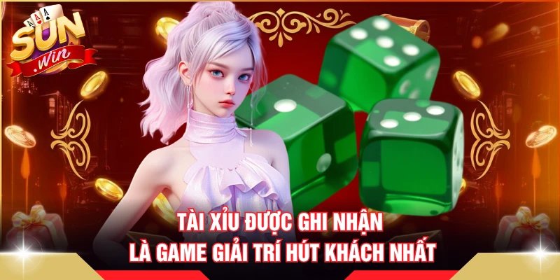 Tài xỉu được ghi nhận là game giải trí hút khách nhất