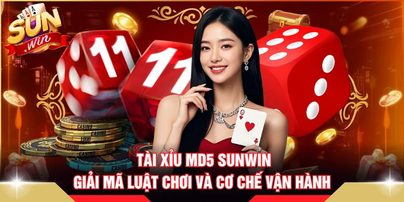 Tài Xỉu MD5 SUNWIN - Giải Mã Luật Chơi Và Cơ Chế Vận Hành