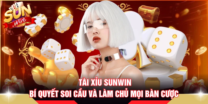 Tài Xỉu SUNWIN - Bí Quyết Soi Cầu Và Làm Chủ Mọi Bàn Cược