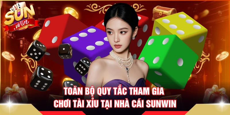 Toàn bộ quy tắc tham gia chơi tài xỉu tại nhà cái SUNWIN